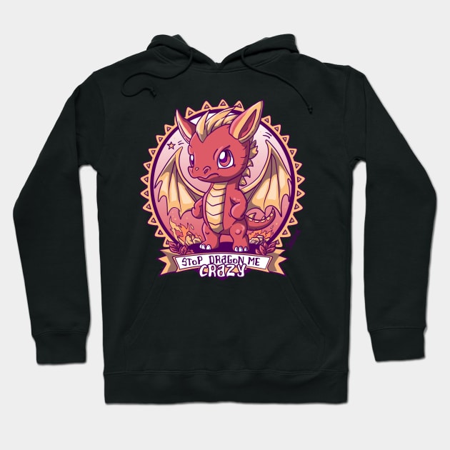 Stop Dragon Me Crazy - Adorable Frustration Unleashed Hoodie by SPIRIMAL